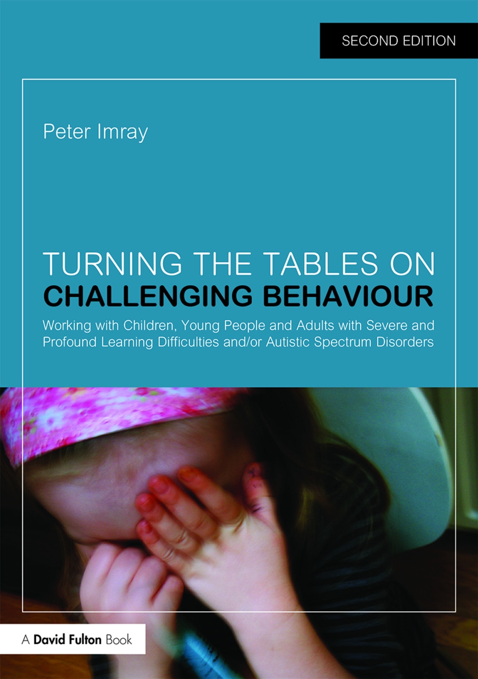 Turning the Tables on Challenging Behaviour: Working with Children, Young People and Adults with Severe and Profound Learning Difficulties And/Or Auti