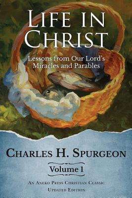 Life in Christ: Lessons from Our Lord’s Miracles and Parables