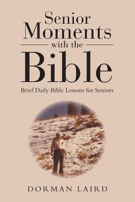 Senior Moments With the Bible: Brief Daily Bible Lessons for Seniors