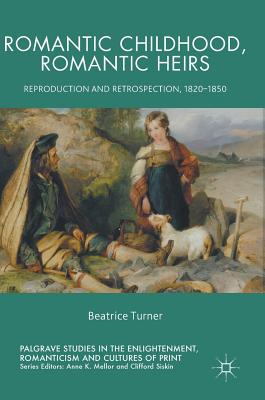 Romantic Childhood, Romantic Heirs: Reproduction and Retrospection 1820-1850