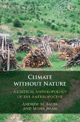 Climate Without Nature: A Critical Anthropology of the Anthropocene