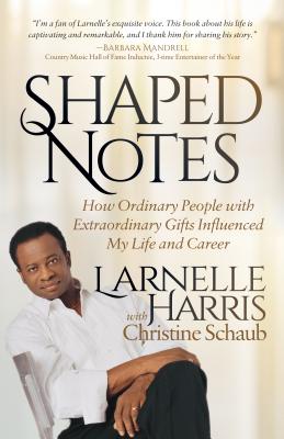 Shaped Notes: How Ordinary People With Extraordinary Gifts Influenced My Life and Career