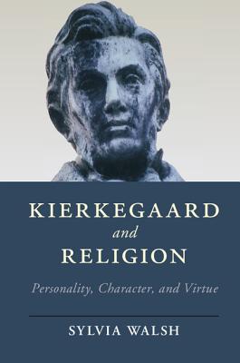 Kierkegaard and Religion: Personality, Character, and Virtue