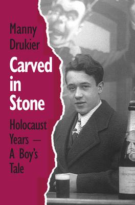 Carved in Stone: Holocaust Years - A Boy’s Tale