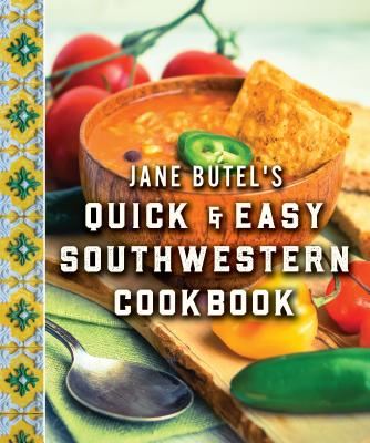 Jane Butel’s Quick & Easy Southwestern Cookbook