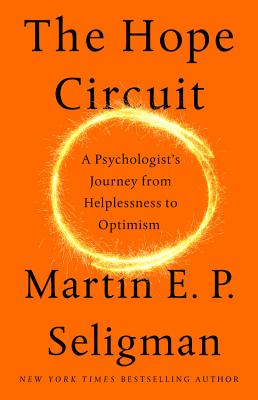 The Hope Circuit: A Psychologist’s Journey from Helplessness to Optimism
