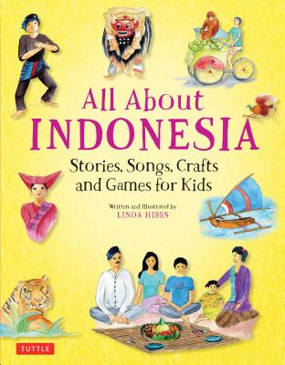 All About Indonesia: Stories, Songs, and Crafts for Kids