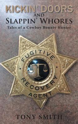 Kickin’ Doors and Slappin’ Whores: Tales of a Cowboy Bounty Hunter