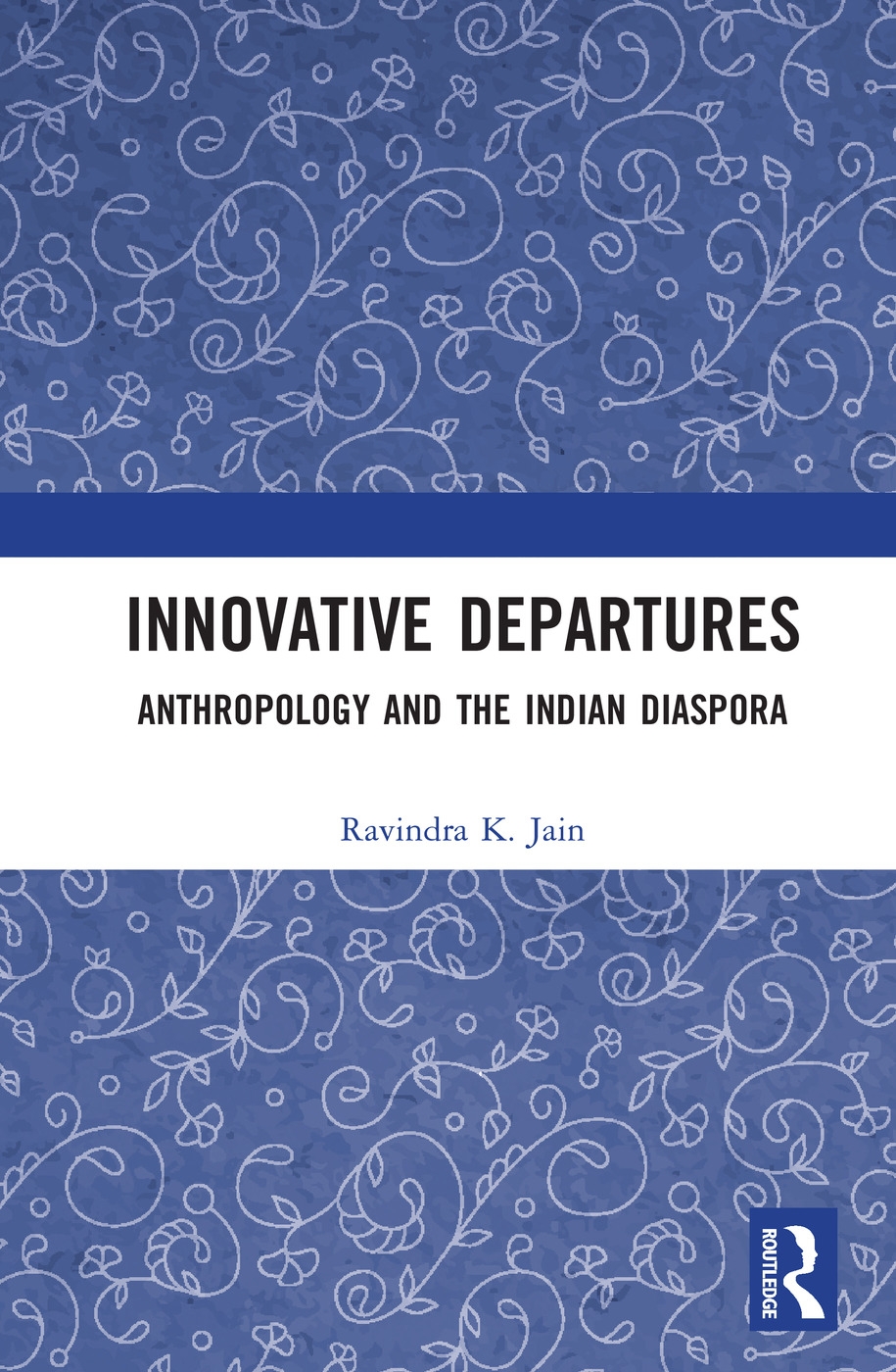 Innovative Departures: Anthropology and the Indian Diaspora