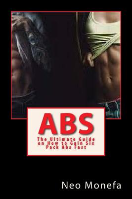 Abs: The Ultimate Guide on How to Gain Six Pack Abs Fast