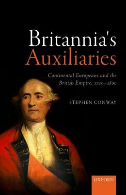 Britannia’s Auxiliaries: Continental Europeans and the British Empire, 1740-1800