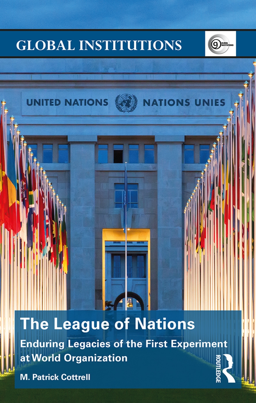 The League of Nations: Enduring Legacies of the First Experiment at World Organization