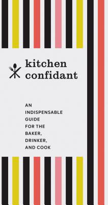 Kitchen Confidant: An Indispensable Guide for the Baker, Drinker, and Cook (Classic Cookbooks, Easy Cookbooks, Gifts for Mom)
