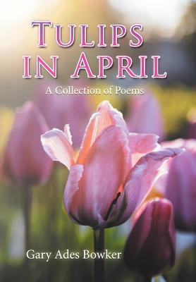 Tulips in April: A Collection of Poems