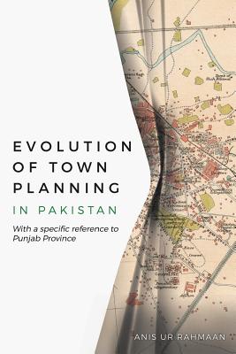 Evolution of Town Planning in Pakistan: With a Specific Reference to Punjab Province