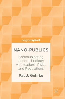 Nano-Publics: Communicating Nanotechnology Applications, Risks, and Regulations