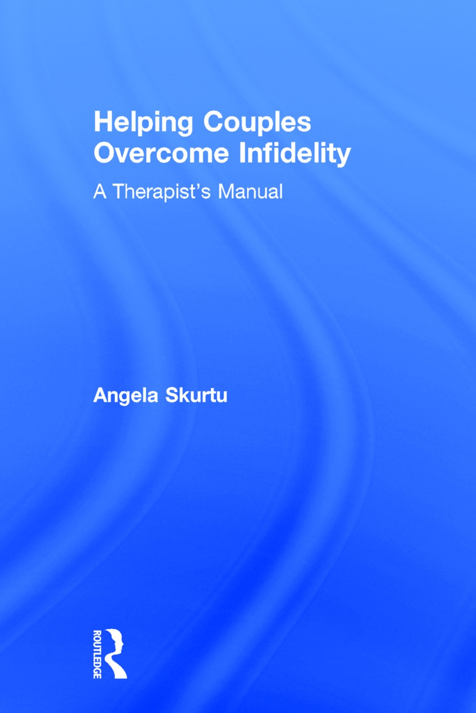 Helping Couples Overcome Infidelity: A Therapist’s Manual