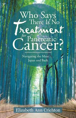 Who Says There Is No Treatment for Pancreatic Cancer?: Navigating the Maze Japan and Back