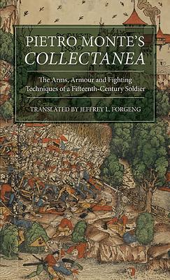 Pietro Monte’s Collectanea: The Arms, Armour and Fighting Techniques of a Fifteenth-Century Soldier