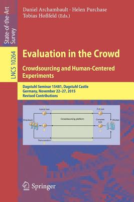 Evaluation in the Crowd: Crowdsourcing and Human-Centered Experiments: Dagstuhl Seminar 15481, Dagstuhl Castle, Germany, Novembe