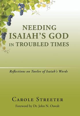 Needing Isaiah’s God in Troubled Times: Reflections on Twelve of Isaiah’s Words