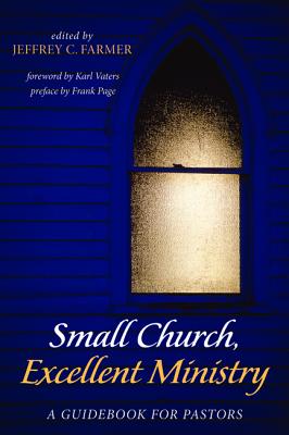 Small Church, Excellent Ministry: A Guidebook for Pastors