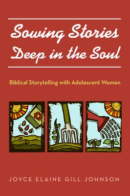 Sowing Stories Deep in the Soul: Biblical Storytelling With Adolescent Women