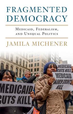 Fragmented Democracy: Medicaid, Federalism, and Unequal Politics