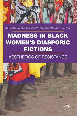 Madness in Black Women’s Diasporic Fictions: Aesthetics of Resistance