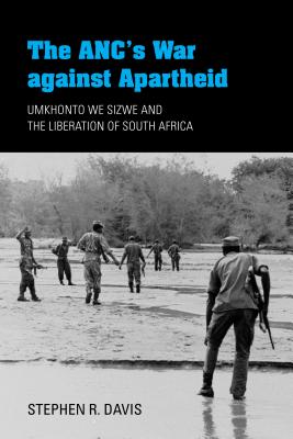The Anc’s War Against Apartheid: Umkhonto We Sizwe and the Liberation of South Africa