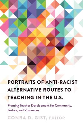 Portraits of Anti-Racist Alternative Routes to Teaching in the U.S.: Framing Teacher Development for Community, Justice, and Visionaries