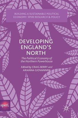 Developing England’s North: The Political Economy of the Northern Powerhouse