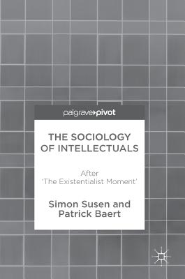 The Sociology of Intellectuals: After ’the Existentialist Moment’