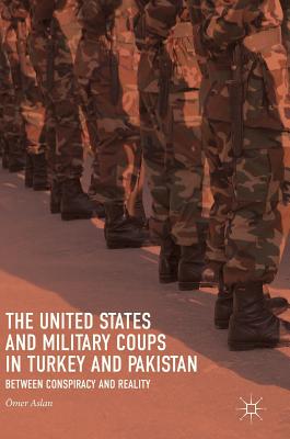 The United States and Military Coups in Turkey and Pakistan: Between Conspiracy and Reality