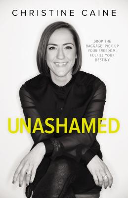 Unashamed: Drop the Baggage, Pick Up Your Freedom, Fulfill Your Destiny