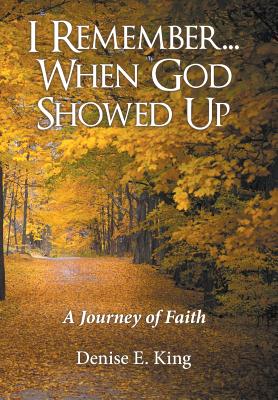 I Remember When God Showed Up: A Journey of Faith