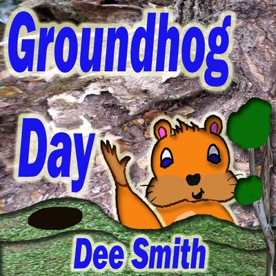 Groundhog Day: A Picture Book for Kids About a Groundhog Celebrating Groundhog Day and His Groundhog Holiday Role.