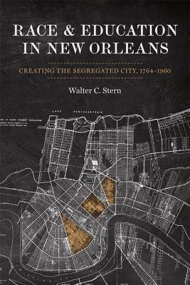 Race & Education in New Orleans: Creating the Segregated City 1764-1960