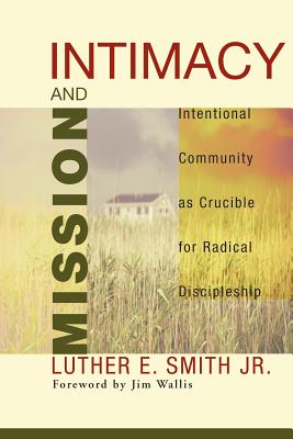 Intimacy & Mission: Intentional Community As Crucible for Radical Discipleship