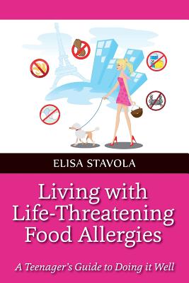 Living With Life-Threatening Food Allergies: A Teenager’s Guide to Doing It Well