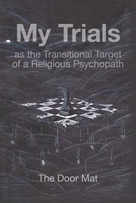 My Trials: As the Transitional Target of a Religious Psychopath