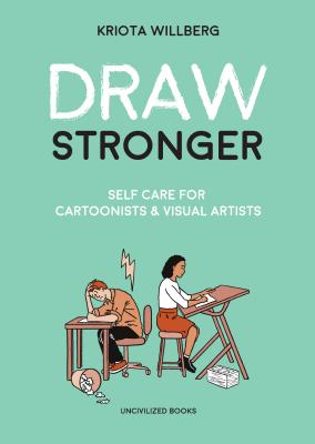 Draw Stronger: Self-Care for Cartoonists & Other Visual Artists