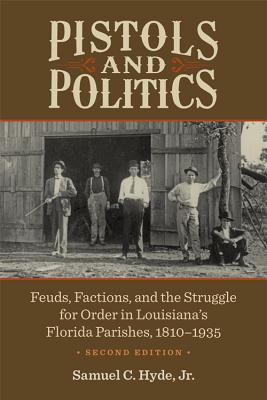 Pistols and Politics: Feuds, Factions, and the Struggle for Order in Louisiana’s Florida Parishes, 1810–1935