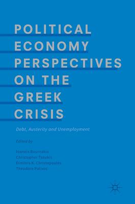 Political Economy Perspectives on the Greek Crisis: Debt, Austerity and Unemployment