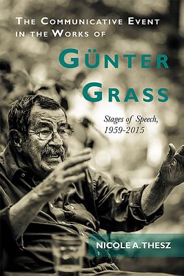 The Communicative Event in the Works of Gunter Grass: Stages of Speech 1959-2015