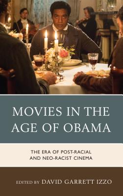 Movies in the Age of Obama: The Era of Post-Racial and Neo-Racist Cinema