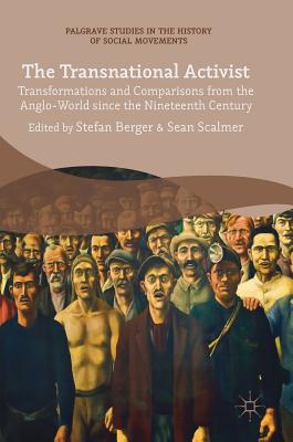 The Transnational Activist: Transformations and Comparisons from the Anglo-World Since the Nineteenth Century