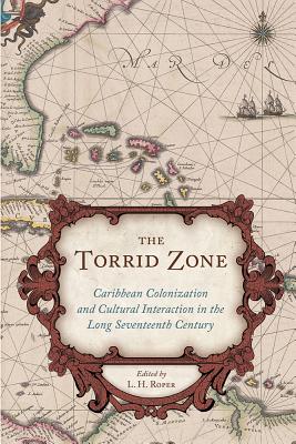 The Torrid Zone: Caribbean Colonization and Cultural Interaction in the Long Seventeenth Century Caribbean