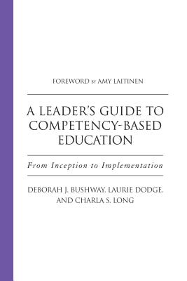 A Leader’s Guide to Competency-Based Education: From Inception to Implementation