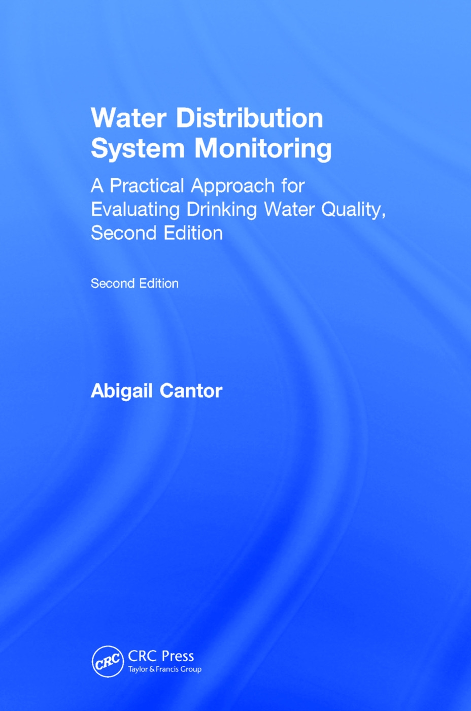 Water Distribution System Monitoring: A Practical Approach for Evaluating Drinking Water Quality, Second Edition